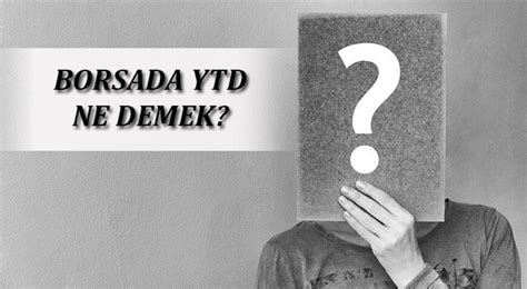 YTD Nedir? YTD’nin Açılımı Nedir?