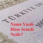 Nama Yazılı Hisse Senetleri Nedir? 7 Nama Yazılı Hisse Senetleri Nedir?