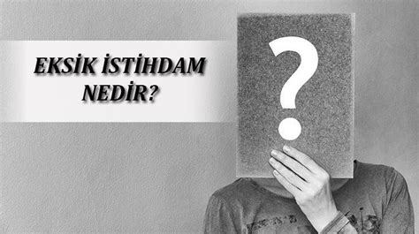 Eksik İstihdam Nedir?